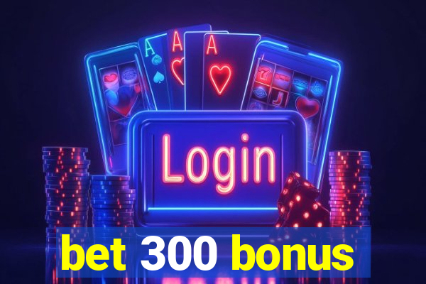 bet 300 bonus